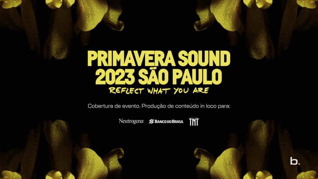 Produção audiovisual, branded content e mídia digital se encontram na cobertura do Primavera Sound 2023 com conteúdo cheio de atitude e música.